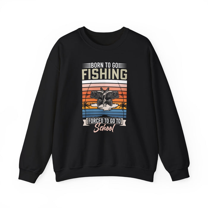 Born To Go Fishing Forced To Go To School Sweatshirt