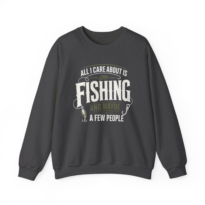 All I Care About Is Fishing And Maybe A Few People Sweatshirt