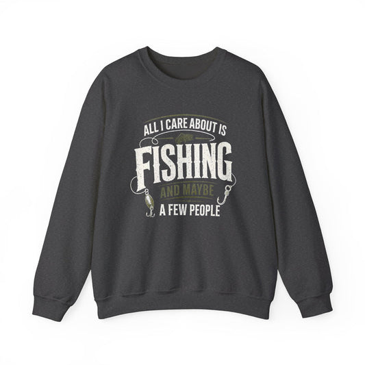 All I Care About Is Fishing And Maybe A Few People Sweatshirt