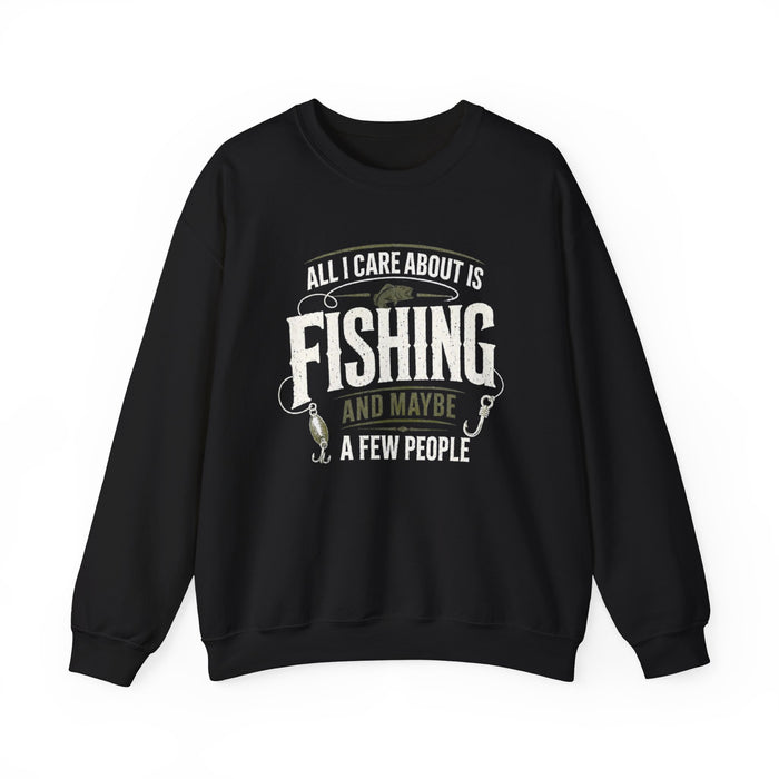 All I Care About Is Fishing And Maybe A Few People Sweatshirt