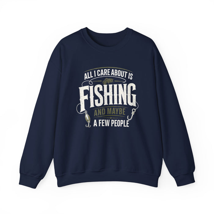 All I Care About Is Fishing And Maybe A Few People Sweatshirt