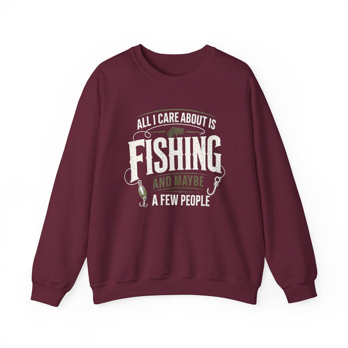 All I Care About Is Fishing And Maybe A Few People Sweatshirt