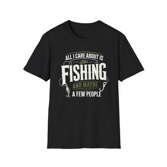 All I Care About Is Fishing And Maybe A Few People T-Shirt - funny t-shirt by Cheeky Business