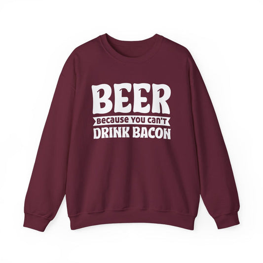 Beer Because You Can't Drink Bacon Sweatshirt - funny sweatshirt by Cheeky Business