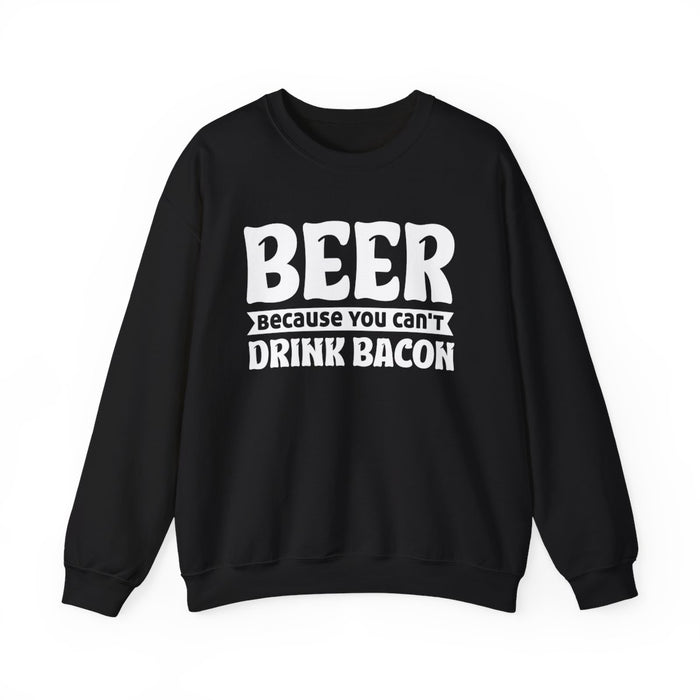 Beer Because You Can't Drink Bacon Sweatshirt - funny sweatshirt by Cheeky Business