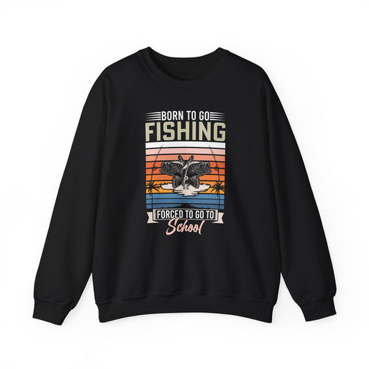 Born To Go Fishing Forced To Go To School Sweatshirt