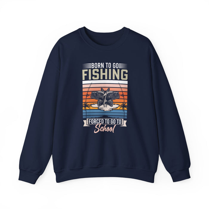 Born To Go Fishing Forced To Go To School Sweatshirt