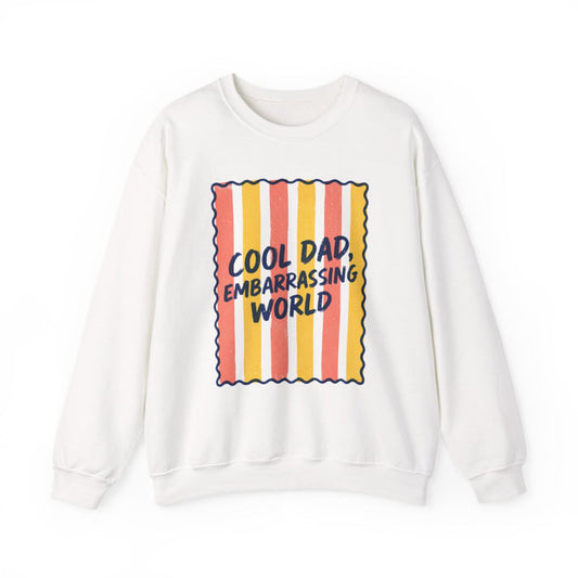 Cool Dad Embarrassing World Sweatshirt - funny sweatshirt by Cheeky Business