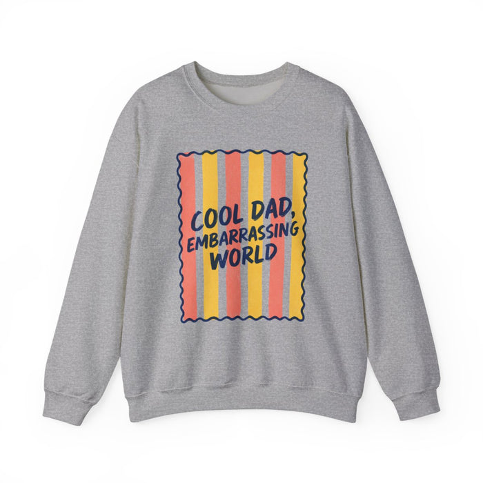 Cool Dad Embarrassing World Sweatshirt - funny sweatshirt by Cheeky Business