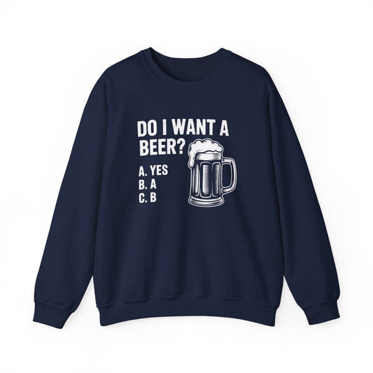 Do I Want a Beer Sweatshirt - funny sweatshirt by Cheeky Business
