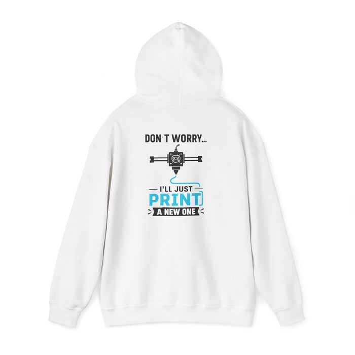 white hoodie with don't worry i'll just print a new one 3d printing design for maker gift