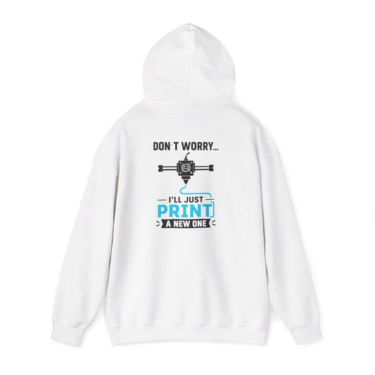 white hoodie with don't worry i'll just print a new one 3d printing design for maker gift