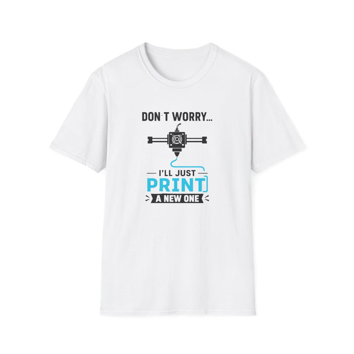 Don't Worry I'll Just Print A New One T-Shirt - funny t-shirt by Cheeky Business