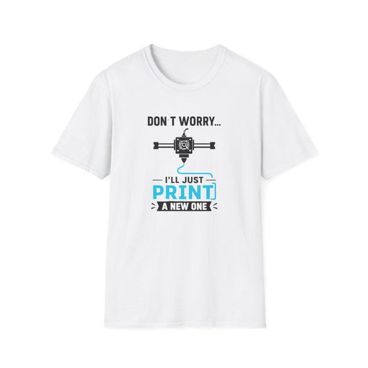 Don't Worry I'll Just Print A New One T-Shirt - funny t-shirt by Cheeky Business