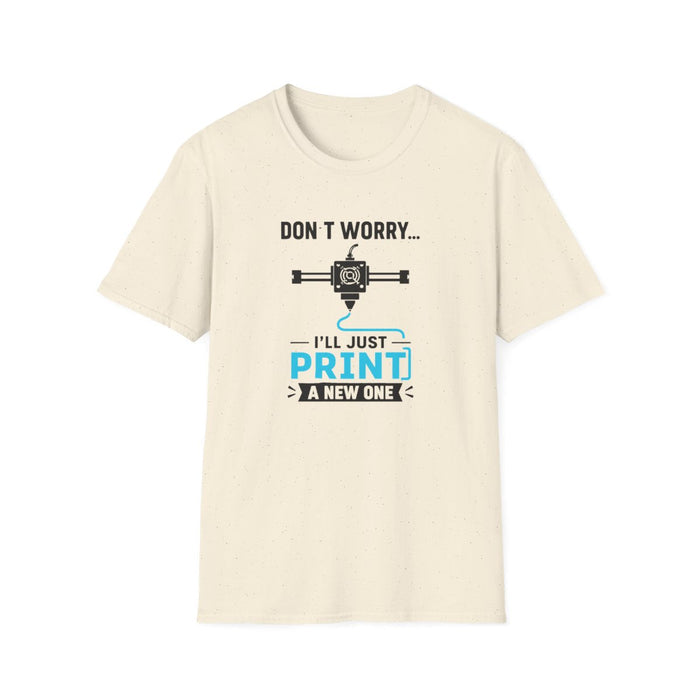 Don't Worry I'll Just Print A New One T-Shirt - funny t-shirt by Cheeky Business