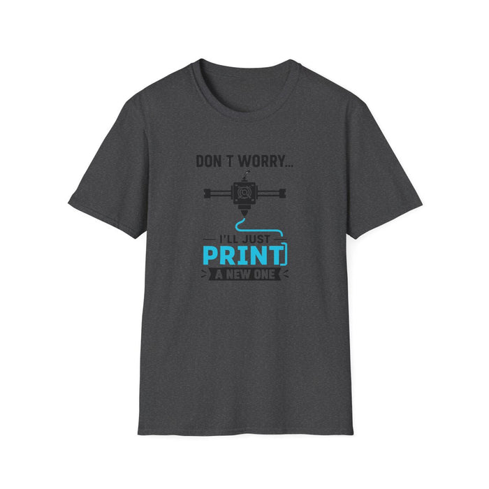Don't Worry I'll Just Print A New One T-Shirt - funny t-shirt by Cheeky Business