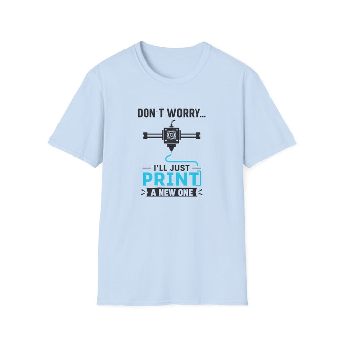 Don't Worry I'll Just Print A New One T-Shirt - funny t-shirt by Cheeky Business