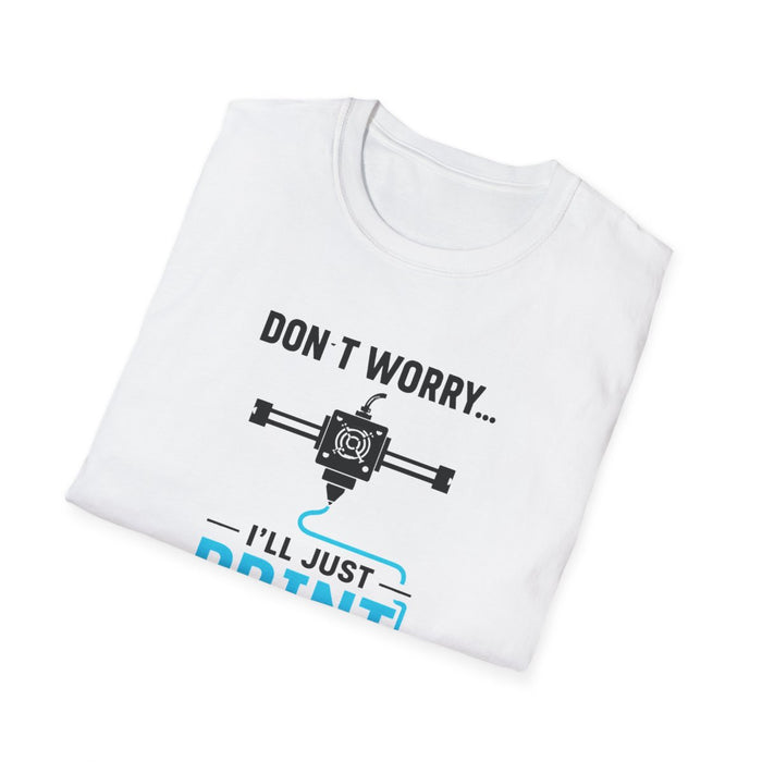 Don't Worry I'll Just Print A New One T-Shirt - funny t-shirt by Cheeky Business