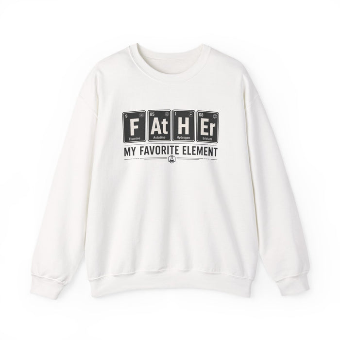 Father My Favorite Element Dad Sweatshirt - funny sweatshirt by Cheeky Business