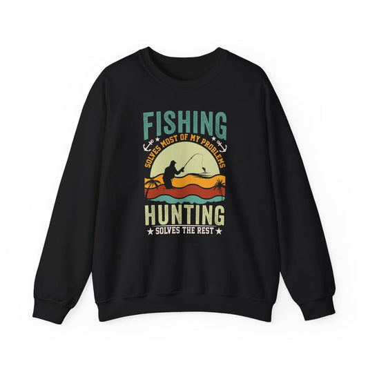 Fishing Solves Most Of My Problems Hunting Solves The Rest Sweatshirt - funny sweatshirt by Cheeky Business