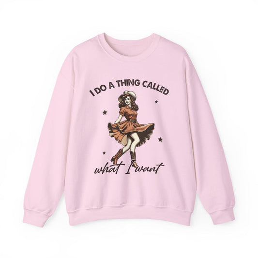 I Do a Thing Called What I Want Sweatshirt - funny sweatshirt by Cheeky Business