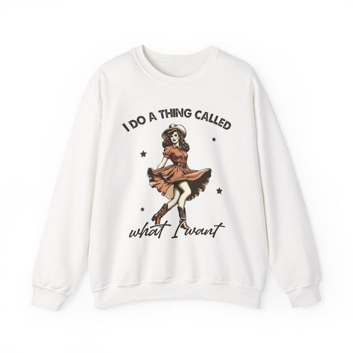 I Do a Thing Called What I Want Sweatshirt - funny sweatshirt by Cheeky Business