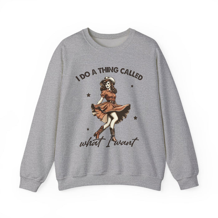 I Do a Thing Called What I Want Sweatshirt - funny sweatshirt by Cheeky Business