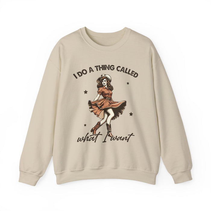 I Do a Thing Called What I Want Sweatshirt - funny sweatshirt by Cheeky Business