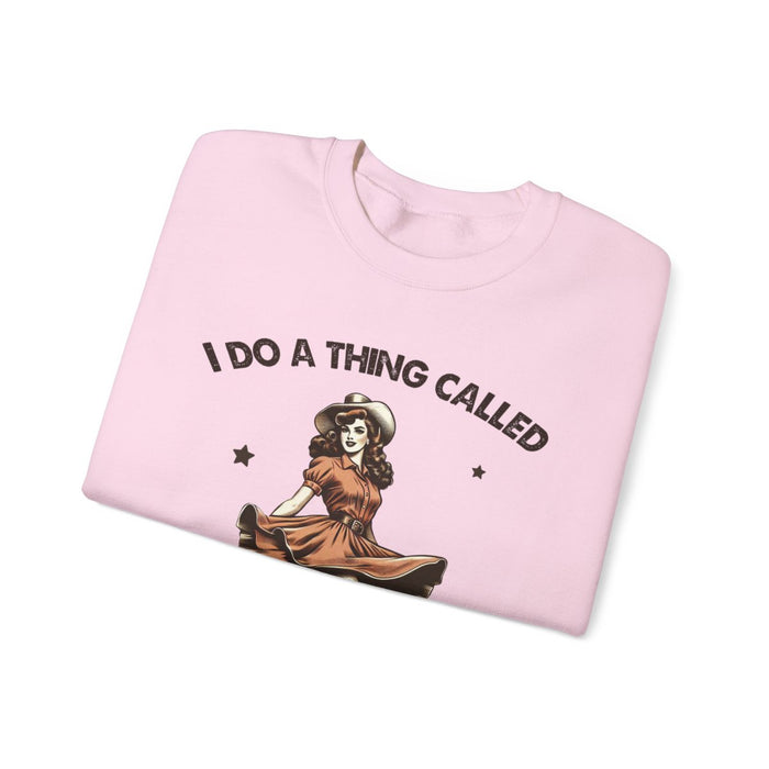 I Do a Thing Called What I Want Sweatshirt - funny sweatshirt by Cheeky Business