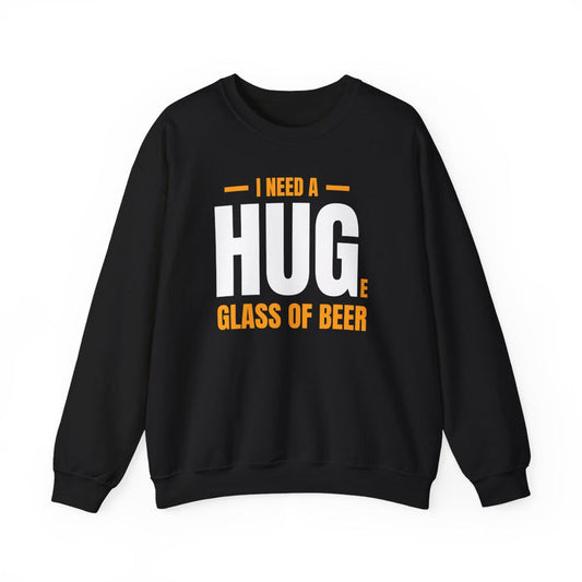 I Need A Huge Glass Of Beer Sweatshirt - funny sweatshirt by Cheeky Business