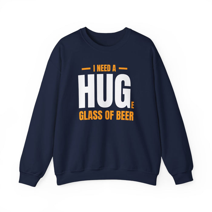 I Need A Huge Glass Of Beer Sweatshirt - funny sweatshirt by Cheeky Business