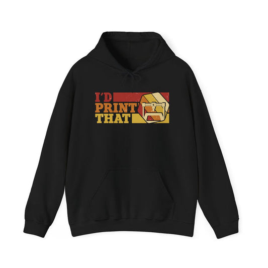 I'd Print That Hoodie - funny hoodie by Cheeky Business