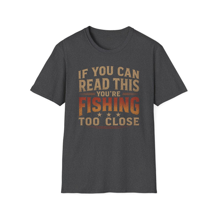 If You Can Read This You're Fishing Too Close T-Shirt - funny t-shirt by Cheeky Business