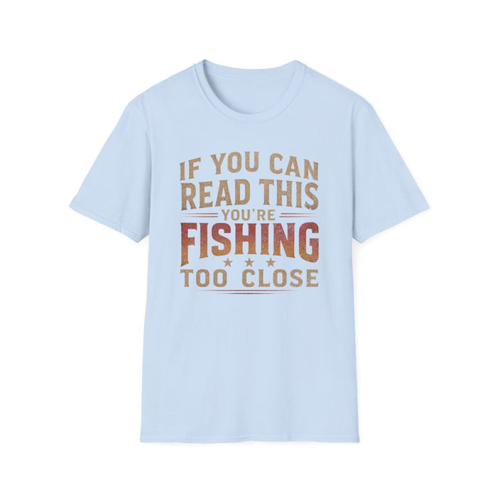 If You Can Read This You're Fishing Too Close T-Shirt - funny t-shirt by Cheeky Business