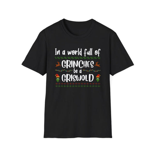 In a World Full of Grinches Be a Griswold T-Shirt - funny t-shirt by Cheeky Business