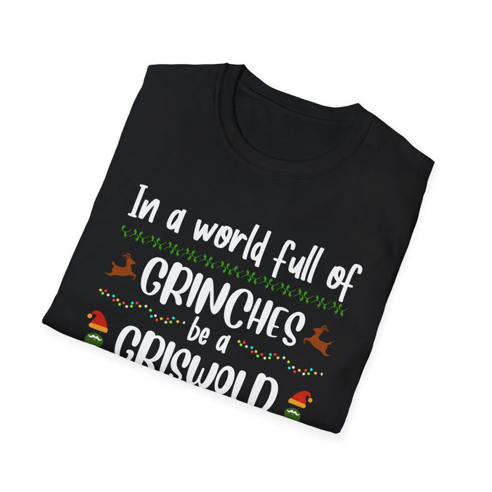 In a World Full of Grinches Be a Griswold T-Shirt - funny t-shirt by Cheeky Business