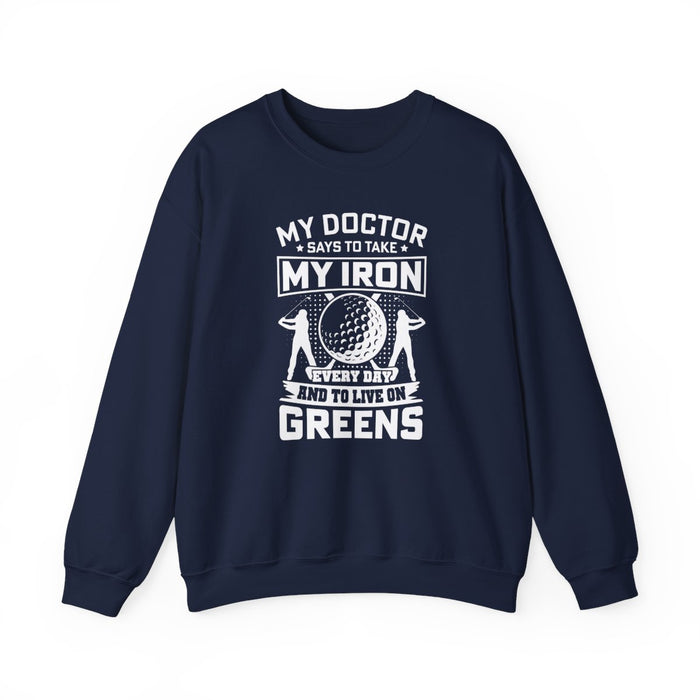 My Doctor Says To Take My Iron Every Day And Live On Greens Golf Sweatshirt - funny sweatshirt by Cheeky Business