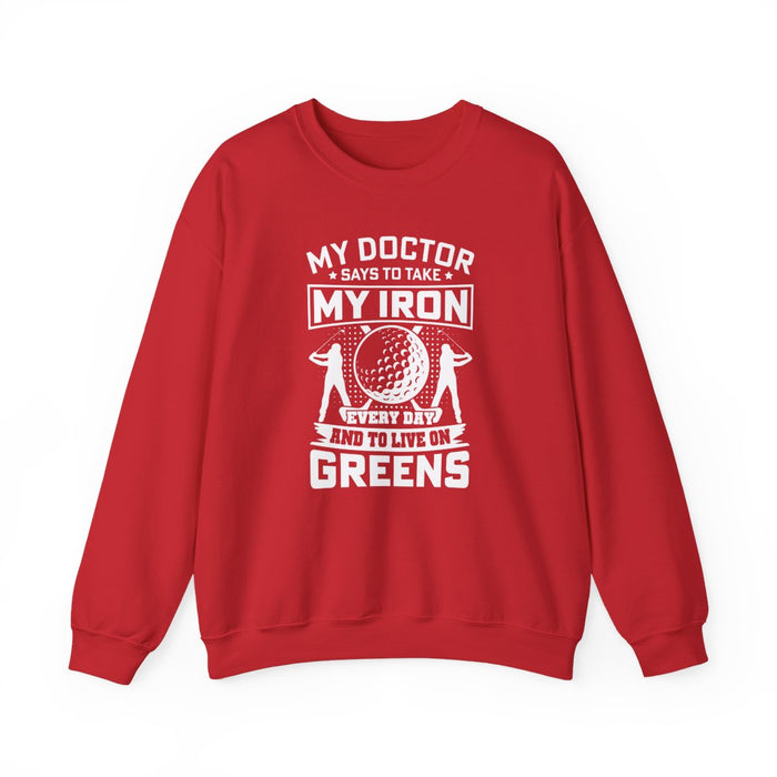 My Doctor Says To Take My Iron Every Day And Live On Greens Golf Sweatshirt - funny sweatshirt by Cheeky Business