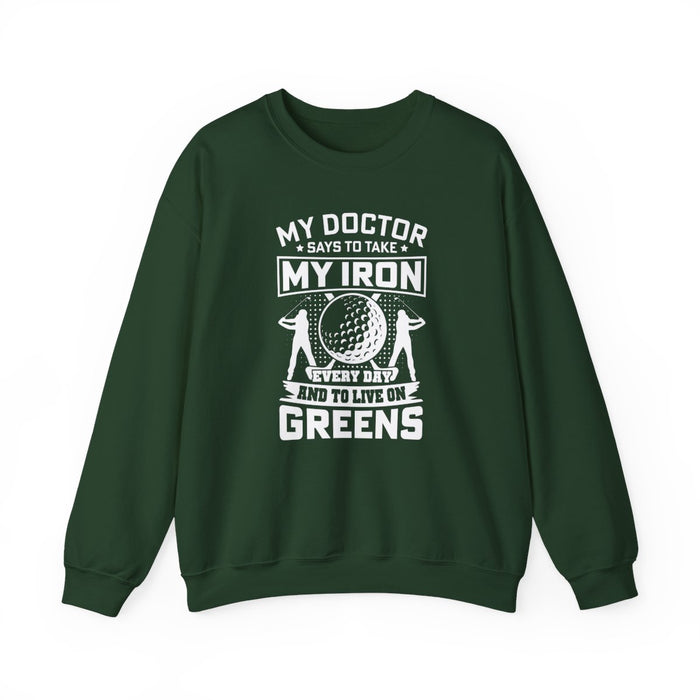 My Doctor Says To Take My Iron Every Day And Live On Greens Golf Sweatshirt - funny sweatshirt by Cheeky Business