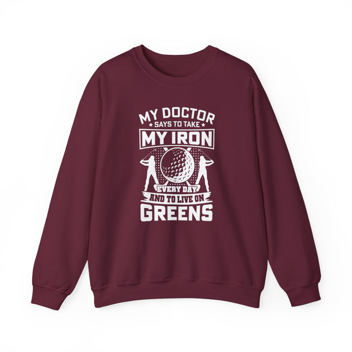 My Doctor Says To Take My Iron Every Day And Live On Greens Golf Sweatshirt - funny sweatshirt by Cheeky Business