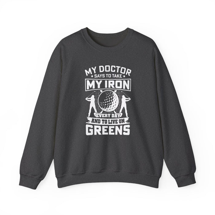 My Doctor Says To Take My Iron Every Day And Live On Greens Golf Sweatshirt - funny sweatshirt by Cheeky Business