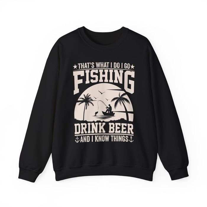 That's What I Do I Go Fishing Drink Beer And I Know Things Sweatshirt