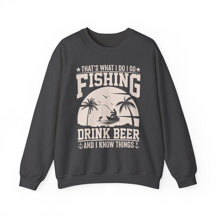 That's What I Do I Go Fishing Drink Beer And I Know Things Sweatshirt