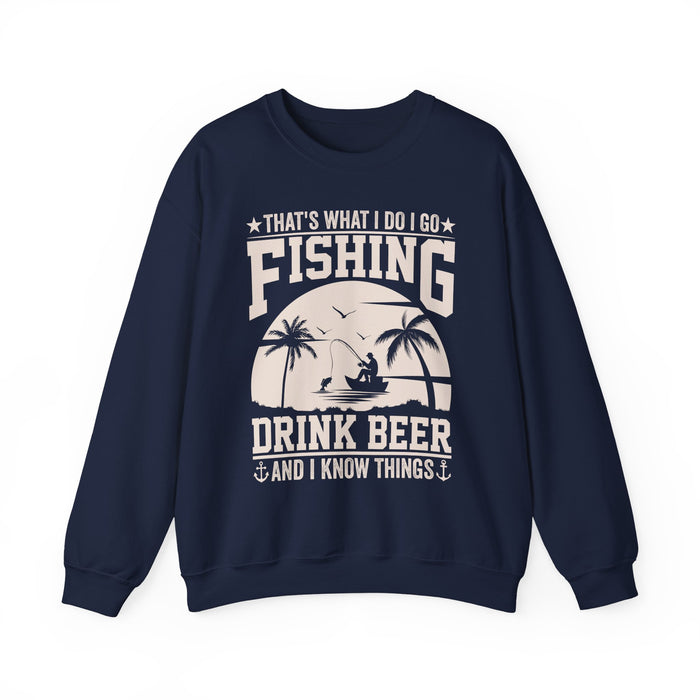 That's What I Do I Go Fishing Drink Beer And I Know Things Sweatshirt
