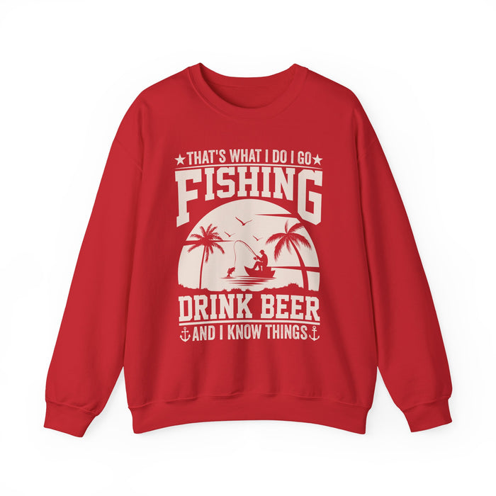 That's What I Do I Go Fishing Drink Beer And I Know Things Sweatshirt