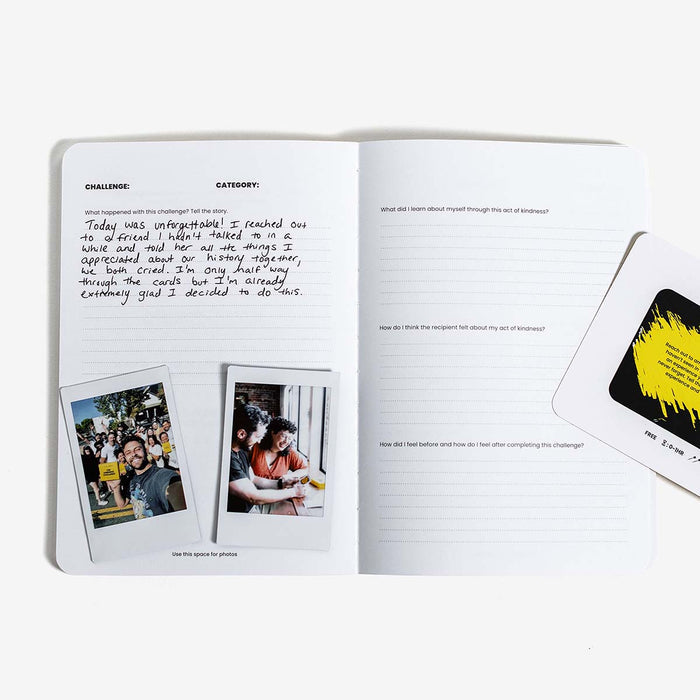 The Kindness Challenge Journal is the perfect companion to the scratch-off card pack. Reflect and reminisce on the impact that doing acts of kindness makes on you and the people around you.