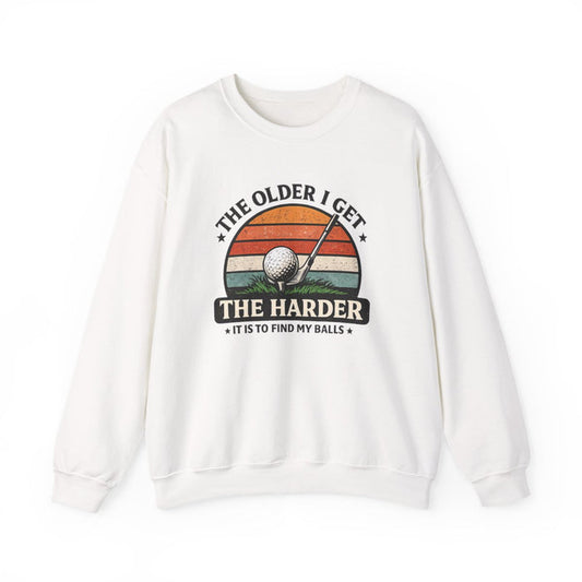 The Older I Get The Harder It Is To Find My Balls Golf Sweatshirt - funny sweatshirt by Cheeky Business