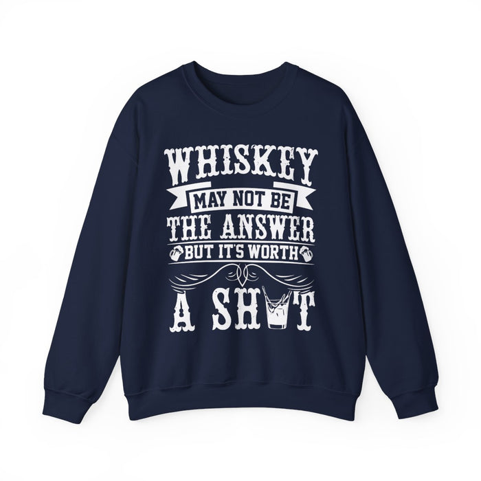 Whiskey May Not Be the Answer Sweatshirt - funny sweatshirt by Cheeky Business