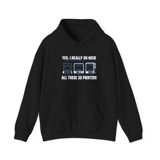 Yes I Really Do Need All These 3D Printers Hoodie - funny hoodie by Cheeky Business