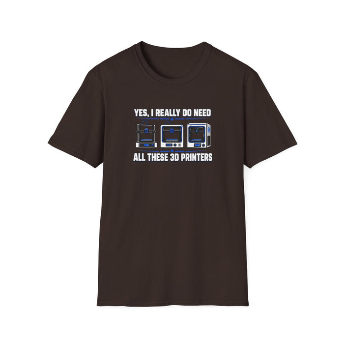 Yes I Really Do Need All These 3D Printers T-Shirt - funny t-shirt by Cheeky Business